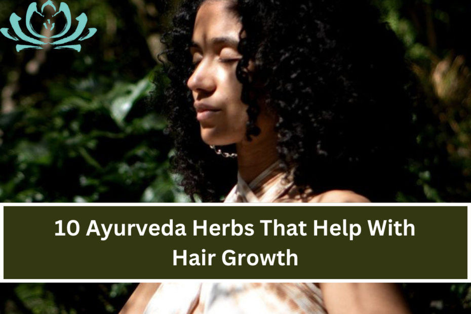 10 Ayurveda Herbs That Help With Hair Growth