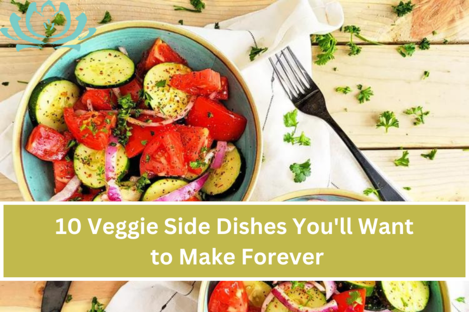 10 Veggie Side Dishes You'll Want to Make Forever