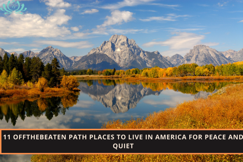 11 OfftheBeaten Path Places to Live in America for Peace and Quiet