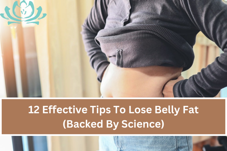 12 Effective Tips To Lose Belly Fat (Backed By Science)