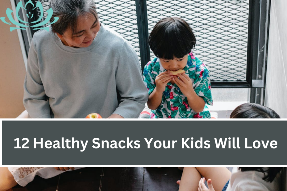 12 Healthy Snacks Your Kids Will Love