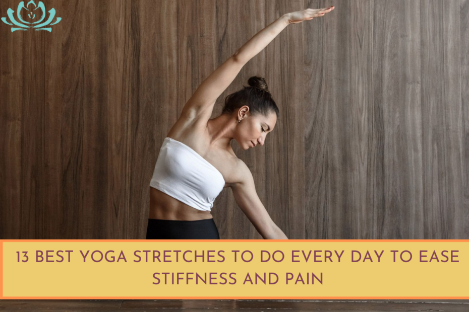 13 Best Yoga Stretches to Do Every Day to Ease Stiffness and Pain