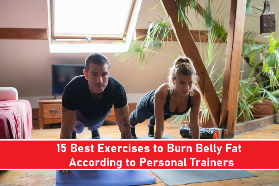 15 Best Exercises to Burn Belly Fat, According to Personal Trainers
