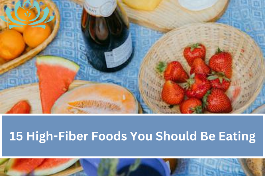 15 High-Fiber Foods You Should Be Eating