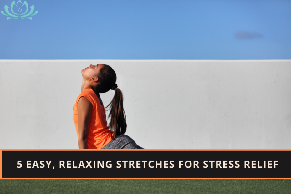 5 Easy, Relaxing Stretches for Stress Relief