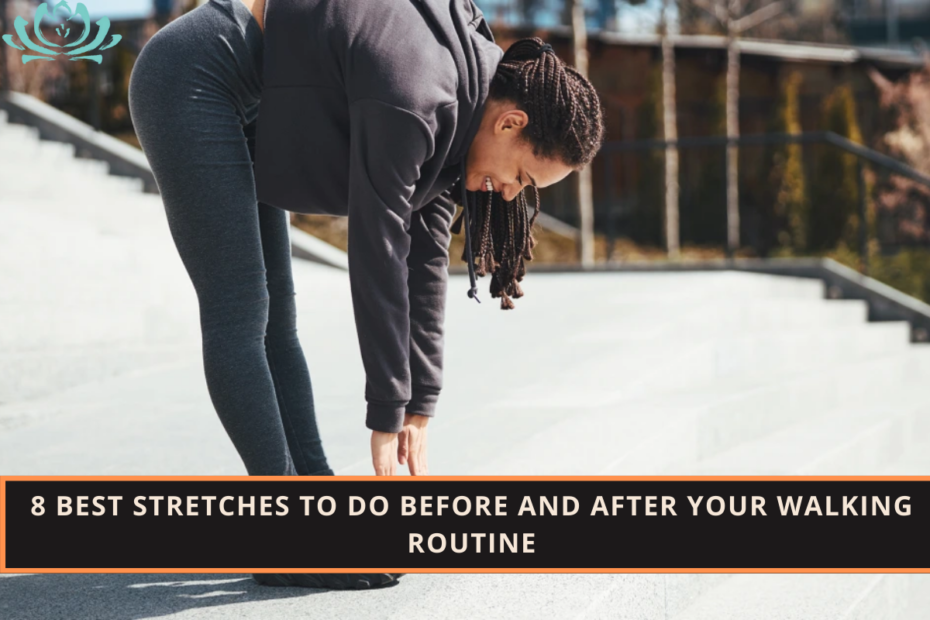 8 Best Stretches to Do Before and After Your Walking Routine