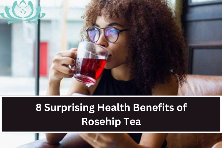 8 Surprising Health Benefits of Rosehip Tea