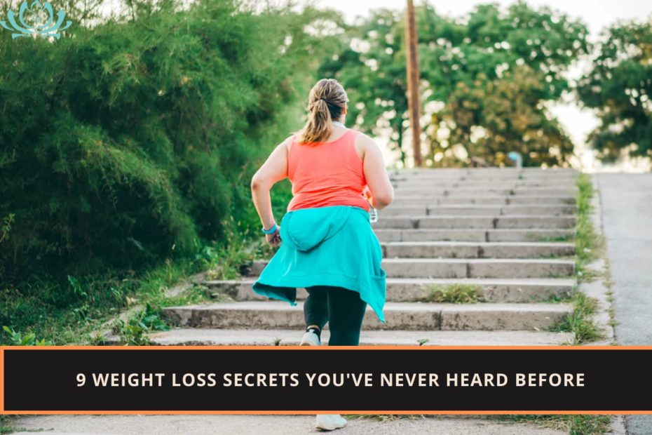 9 Weight Loss Secrets You've Never Heard Before