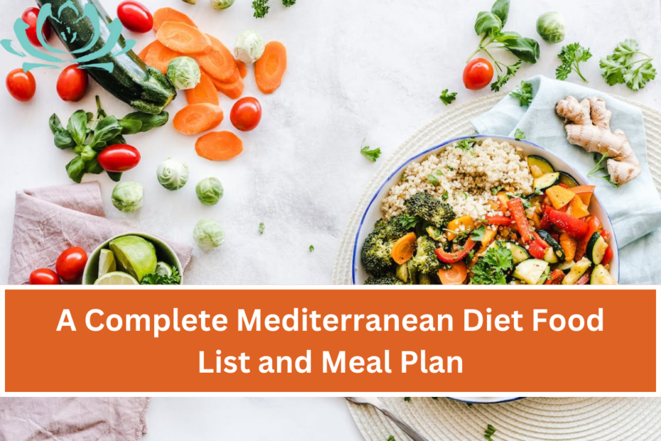 A Complete Mediterranean Diet Food List and Meal Plan