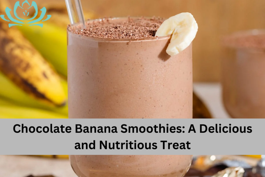 Chocolate Banana Smoothies A Delicious and Nutritious Treat
