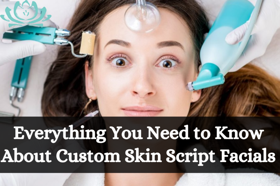 Everything You Need to Know About Custom Skin Script Facials