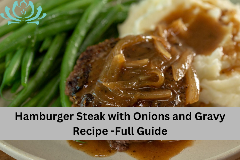 Hamburger Steak with Onions and Gravy Recipe -Full Guide