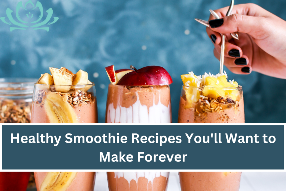 Healthy Smoothie Recipes You'll Want to Make Forever