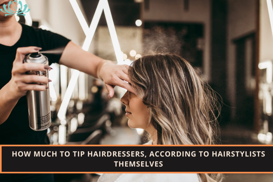 How Much to Tip Hairdressers, According to Hairstylists Themselves