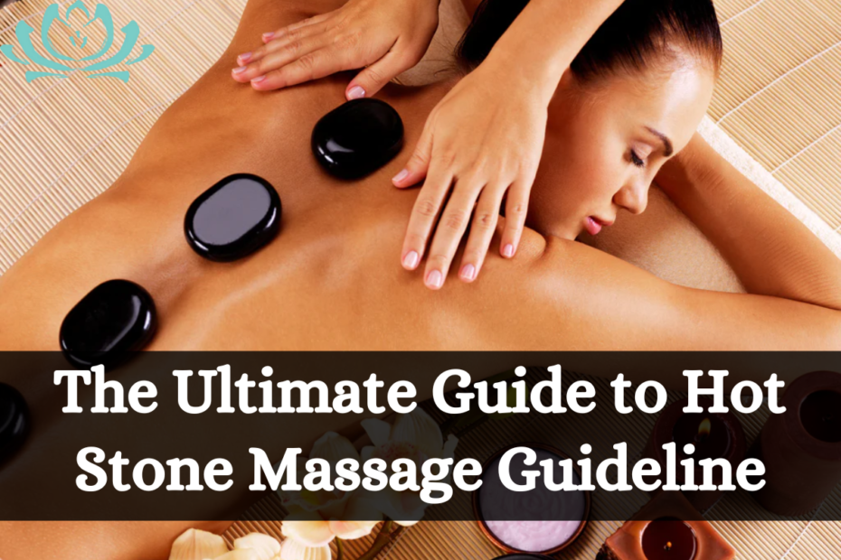 The Ultimate Guide to Hot Stone Massage Guideline