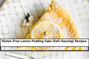 Gluten-Free Lemon Pudding Cake (Self-Saucing) Recipes