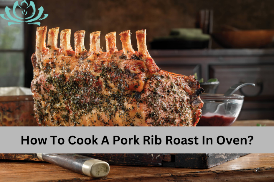 How To Cook A Pork Rib Roast In Oven