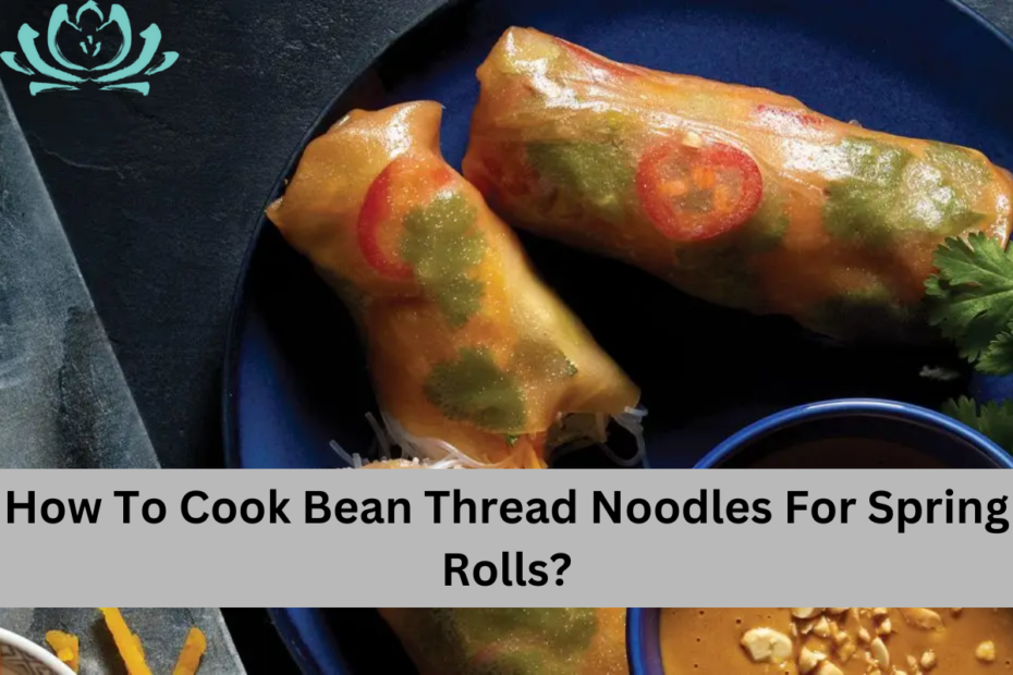 How To Cook Bean Thread Noodles For Spring Rolls