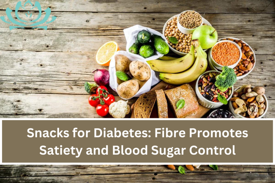 Snacks for Diabetes Fibre Promotes Satiety and Blood Sugar Control