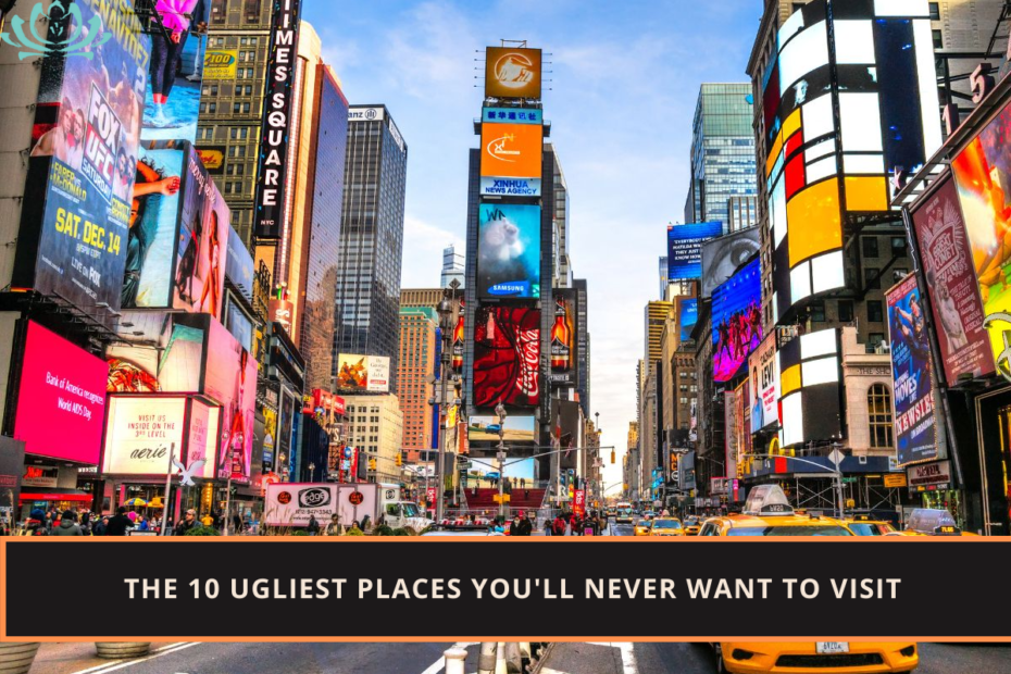 The 10 Ugliest Places You'll Never Want to Visit